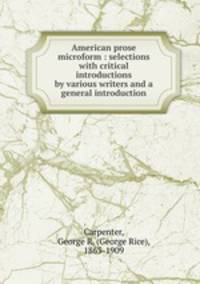 American prose microform : selections with critical introductions by various writers and a general introduction