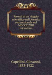 Ricordi di un viaggio scientifico nell`America settentrionale nel MDCCCLXIII microform