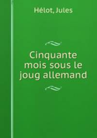 Cinquante mois sous le joug allemand