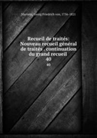 Recueil de traits: Nouveau recueil gnral de traits . continuation du grand recueil . 40