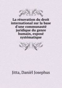 La rnovation du droit international sur la base d`une communaut juridique du genre humain, expos systmatique