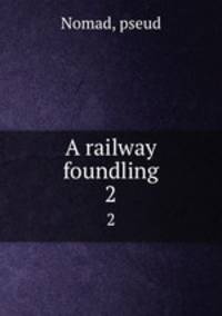 A railway foundling. 2
