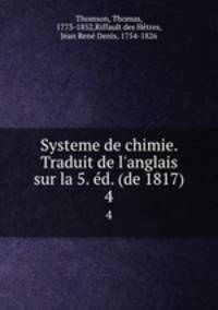 Systeme de chimie. Traduit de l`anglais sur la 5. d. (de 1817). 4
