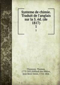 Systeme de chimie. Traduit de l`anglais sur la 5. d. (de 1817). 1