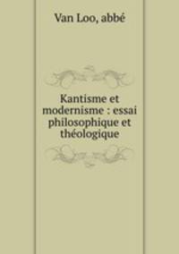 Kantisme et modernisme : essai philosophique et thologique