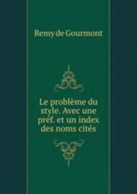 Le problme du style. Avec une prf. et un index des noms cits