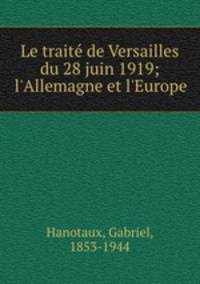 Le trait de Versailles du 28 juin 1919; l`Allemagne et l`Europe