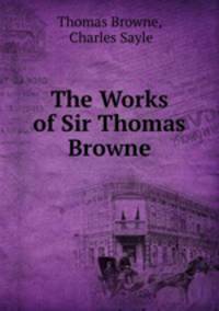 The Works of Sir Thomas Browne