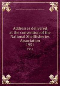 Addresses delivered at the convention of the National Shellfisheries Association. 1951