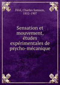 Sensation et mouvement, tudes exprimentales de psycho-mcanique