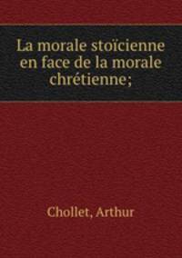 La morale stocienne en face de la morale chrtienne;