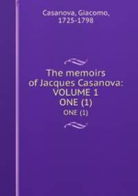 The memoirs of Jacques Casanova: VOLUME 1. ONE (1)