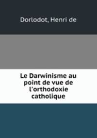 Le Darwinisme au point de vue de l`orthodoxie catholique