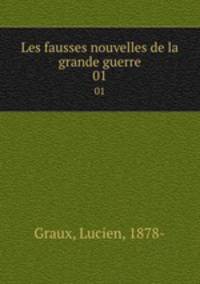 Les fausses nouvelles de la grande guerre. 01