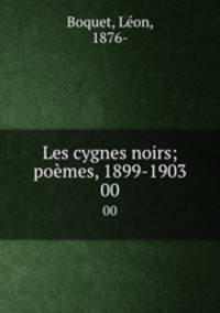 Les cygnes noirs; pomes, 1899-1903. 00