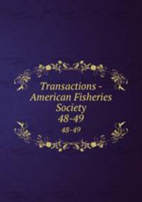Transactions - American Fisheries Society. 48-49