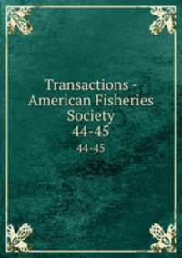 Transactions - American Fisheries Society. 44-45