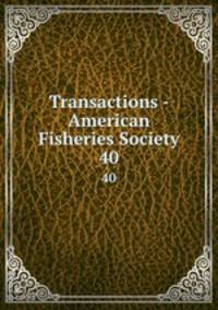 Transactions - American Fisheries Society. 40