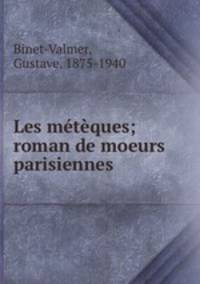 Les mtques; roman de moeurs parisiennes