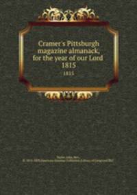 Cramer`s Pittsburgh magazine almanack, for the year of our Lord . 1815