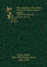 The complete works of Mark Twain. the prince and the pauper. TWENTY-ONE (21)