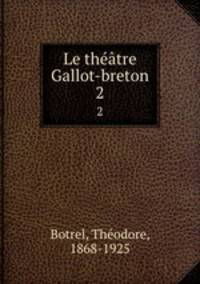 Le thtre Gallot-breton. 2