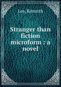 Stranger than fiction microform : a novel