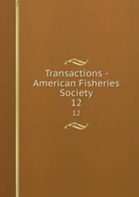 Transactions - American Fisheries Society. 12