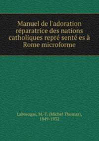 Manuel de l`adoration rparatrice des nations catholiques repr sent es Rome microforme