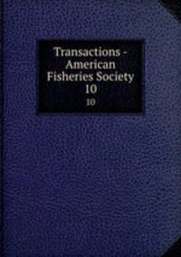 Transactions - American Fisheries Society. 10