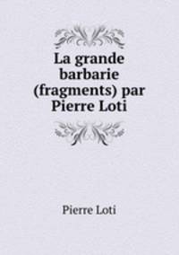 La grande barbarie (fragments) par Pierre Loti