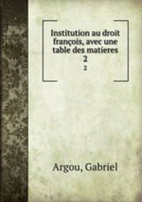 Institution au droit franois, avec une table des matieres. 2