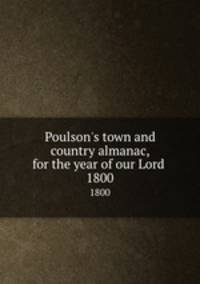 Poulson`s town and country almanac, for the year of our Lord . 1800