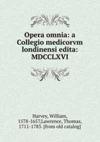 Opera omnia: a Collegio medicorvm londinensi edita: MDCCLXVI