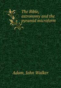 The Bible, astronomy and the pyramid microform