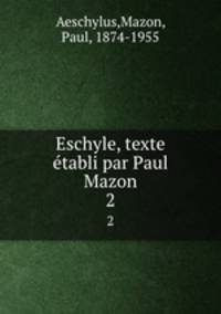 Eschyle, texte tabli par Paul Mazon. 2