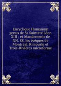 Encyclique Humanum genus de Sa Saintet Lon XIII ; et Mandements de NN. SS. les vques de Montral, Rimouski et Trois-Rivires microforme