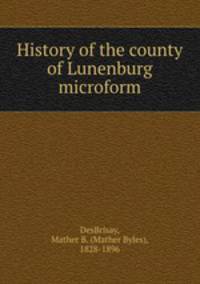 History of the county of Lunenburg microform