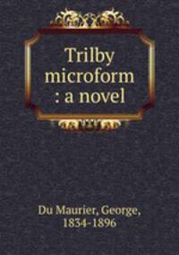 Trilby microform : a novel
