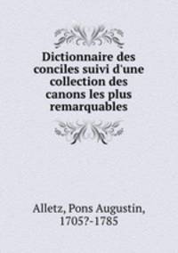 Dictionnaire des conciles suivi d`une collection des canons les plus remarquables