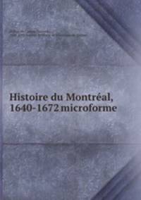 Histoire du Montral, 1640-1672 microforme