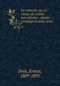 Le conscrit, ou, Le retour de crime microforme : drame comique en deux actes