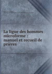 La ligue des hommes microforme : manuel et recueil de prires