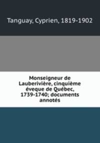 Monseigneur de Lauberivire, cinquime veque de Qubec, 1739-1740; documents annots
