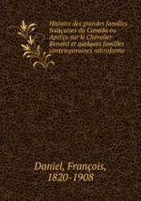 Histoire des grandes familles franaises du Canada ou Aperu sur le Chevalier Benoist et quelques familles contemporaines microforme