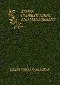 STRESS UNDERSTANDING AND MANAGEMENT