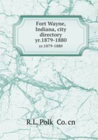 Fort Wayne, Indiana, city directory. yr.1879-1880