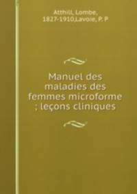 Manuel des maladies des femmes microforme ; leons cliniques