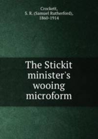 The Stickit minister`s wooing microform