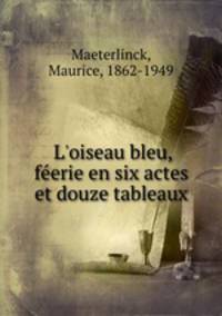 L`oiseau bleu, ferie en six actes et douze tableaux